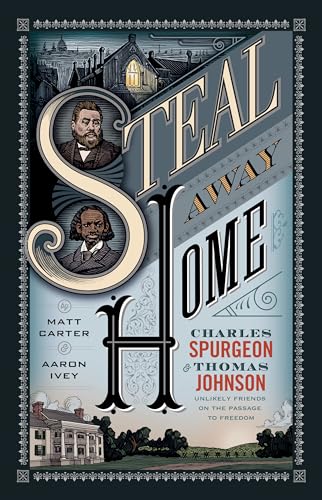 Imagen de archivo de Steal Away Home: Charles Spurgeon and Thomas Johnson--Unlikely Friends on the Passage to Freedom a la venta por Sessions Book Sales