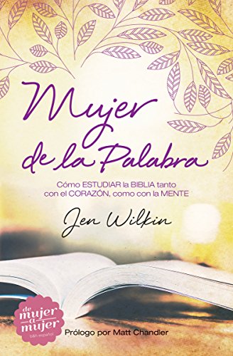 Beispielbild fr Mujer de la Palabra/ Women of the Word: Cmo Estudiar La Biblia Con Mente Y Corazn / How to Study the Bible With Mind and Heart zum Verkauf von Revaluation Books