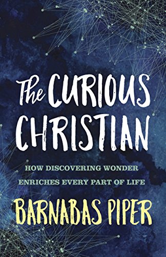 Stock image for The Curious Christian: How Discovering Wonder Enriches Every Part of Life for sale by Front Cover Books