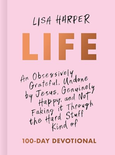 Imagen de archivo de Life: An Obsessively Grateful, Undone by Jesus, Genuinely Happy, and Not Faking it Through the Hard Stuff Kind of 100-Day Devotional a la venta por KuleliBooks