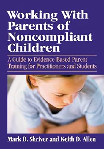 Stock image for Working with Parents of Noncompliant Children : A Guide to Evidence-Based Parent Training for Practitioners and Students for sale by Better World Books: West