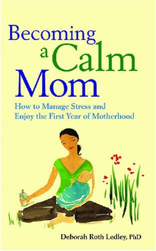Stock image for Becoming a Calm Mom: How to Manage Stress and Enjoy the First Year of Motherhood for sale by ThriftBooks-Atlanta