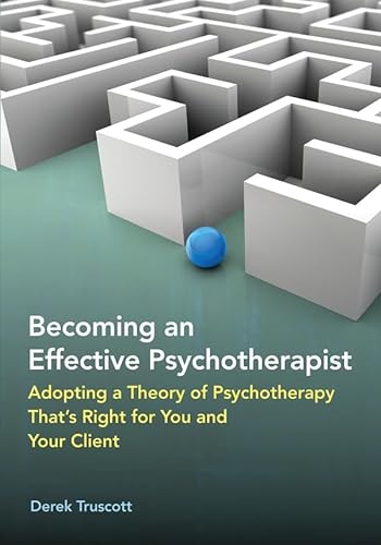 Stock image for Becoming an Effective Psychotherapist: Adopting a Theory of Psychotherapy Thats Right for You and Your Client for sale by HPB-Red