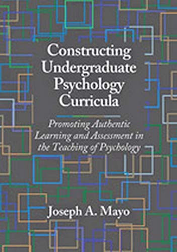 Stock image for Constructing Undergraduate Psychology Curricula: Promoting Authentic Learning and Assessment in the Teaching of Psychology for sale by ThriftBooks-Dallas