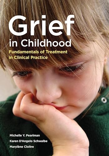 Stock image for Grief in Childhood: Fundamentals of Treatment in Clinical Practice for sale by HPB-Red