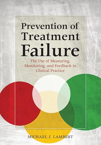 Beispielbild fr Prevention of Treatment Failure: The Use of Measuring, Monitoring, and Feedback in Clinical Practice zum Verkauf von Ergodebooks