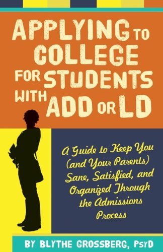 Stock image for Applying to College for Students With ADD or LD: A Guide to Keep You (and Your Parents) Sane, Satisfied, and Organized Through the Admission Process for sale by Wonder Book