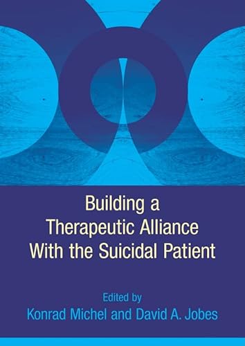 Building a Therapeutic Alliance with the Suicidal Patient - Michel, Konrad