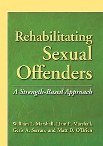 Beispielbild fr Rehabilitating Sexual Offenders: A Strength-Based Approach (Psychology, Crime, and Justice) zum Verkauf von SecondSale