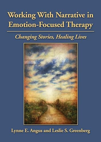 9781433809699: Working With Narrative in Emotion-Focused Therapy: Changing Stories, Healing Lives
