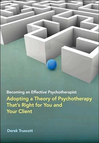 Stock image for Becoming an Effective Psychotherapist: Adopting a Theory of Psychotherapy That s Right for You and Your Client for sale by Goodwill Southern California