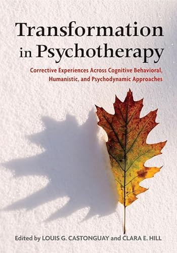 9781433811593: Transformation in Psychotherapy: Corrective Experiences Across Cognitive Behavioral, Humanistic, and Psychodynamic Approaches