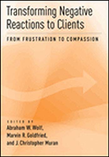 Beispielbild fr Transforming Negative Reactions to Clients: From Frustration to Compassion zum Verkauf von Books From California