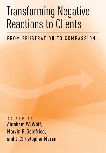 Stock image for Transforming Negative Reactions to Clients: From Frustration to Compassion for sale by ThriftBooks-Dallas