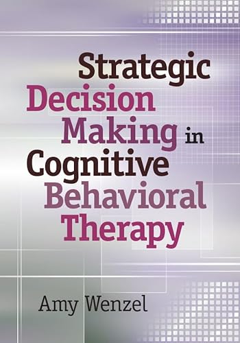 Strategic Decision Making in Cognitive Behavioral Therapy (9781433813191) by Wenzel PhD, Amy