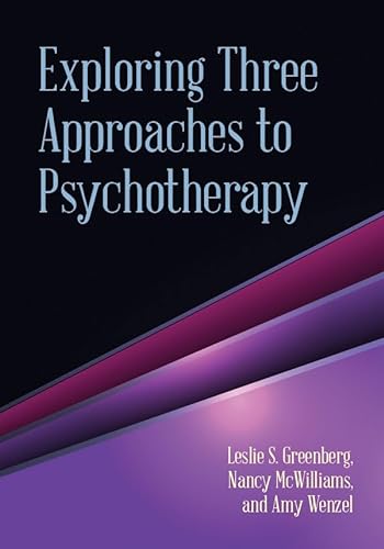 Exploring Three Approaches to Psychotherapy (9781433815218) by Greenberg PhD, Leslie S.; McWilliams PhD, Dr. Nancy; Wenzel PhD, Amy