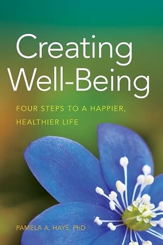 Stock image for Creating Well-Being: Four Steps to a Happier, Healthier Life (APA LifeTools Series) for sale by ZBK Books