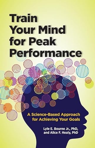 Imagen de archivo de Train Your Mind for Peak Performance   A Science Based Approach for Achieving Your Goals a la venta por Revaluation Books