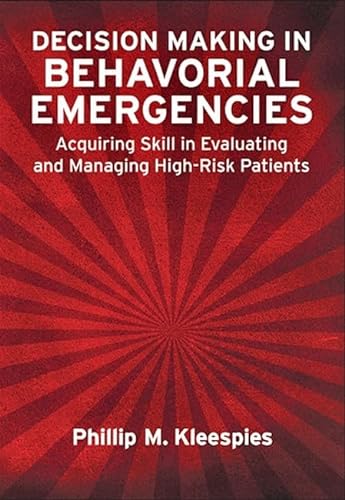 Stock image for Decision Making in Behavioral Emergencies: Acquiring Skill in Evaluating and Managing High-Risk Patients for sale by SecondSale