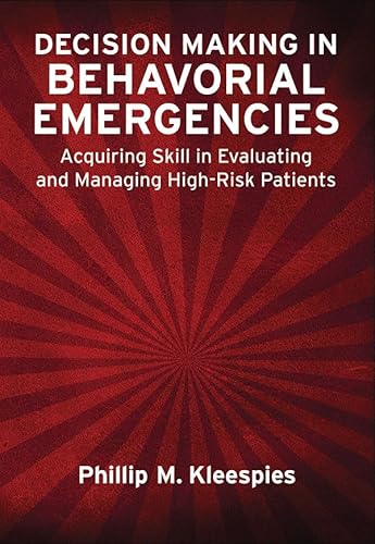 9781433816642: Decision Making in Behavioral Emergencies: Acquiring Skill in Evaluating and Managing High-Risk Patients