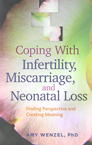 Beispielbild fr Coping with Infertility, Miscarriage, and Neonatal Loss : Finding Perspective and Creating Meaning zum Verkauf von Better World Books