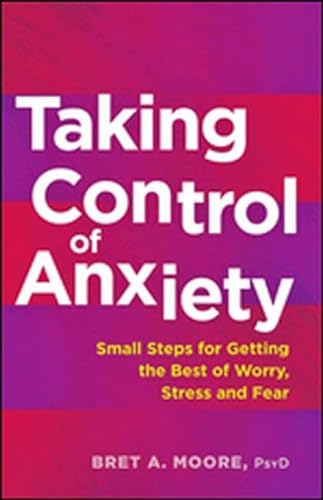 Imagen de archivo de Taking Control of Anxiety: Small Steps for Getting the Best of Worry, Stress, and Fear (APA LifeTools Series) a la venta por Goodwill of Colorado