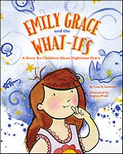 Imagen de archivo de Emily Grace and the What-Ifs: A Story for Children About Nighttime Fears a la venta por Half Price Books Inc.