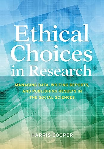 

Ethical Choices in Research: Managing Data, Writing Reports, and Publishing Results in the Social Sciences