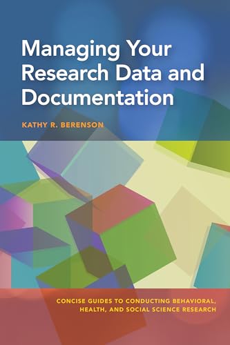 Beispielbild fr Managing Your Research Data and Documentation (Concise Guides to Conducting Behavioral, Health, and Social Science Research Series) zum Verkauf von BooksRun