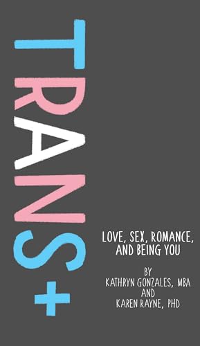 Beispielbild fr Trans+: Love, Sex, Romance, and Being You zum Verkauf von Goodwill of Colorado