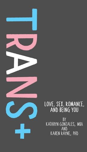 Stock image for Trans+: Love, Sex, Romance, and Being You for sale by Goodwill of Colorado