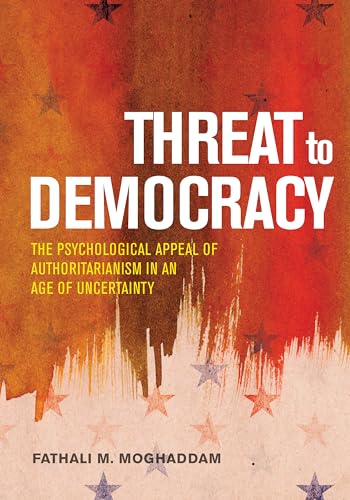 9781433830709: Threat to Democracy: The Appeal of Authoritarianism in an Age of Uncertainty