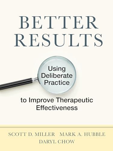 Imagen de archivo de Better Results: Using Deliberate Practice to Improve Therapeutic Effectiveness a la venta por BooksRun