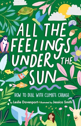 Stock image for All the Feelings Under the Sun: How to Deal With Climate Change for sale by Half Price Books Inc.