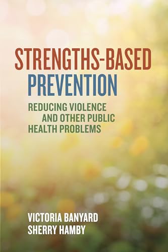 Imagen de archivo de Strengths-Based Prevention: Reducing Violence and Other Public Health Problems a la venta por ThriftBooks-Dallas