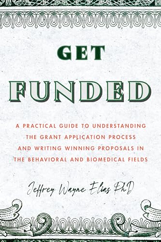 Beispielbild fr Get Funded - A Practical Guide to Understanding the Grant Application Process and Writing Winning Proposals in the Behavioral and Biomedical Fields zum Verkauf von PBShop.store US
