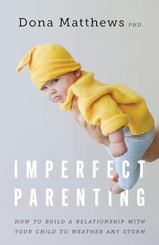 Stock image for Imperfect Parenting: How to Build a Relationship With Your Child to Weather any Storm for sale by Lifeways Books and Gifts