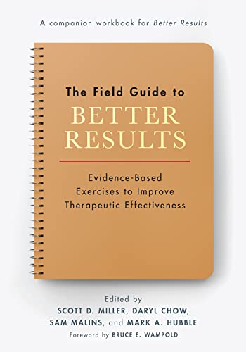 Imagen de archivo de The Field Guide to Better Results: Evidence-Based Exercises to Improve Therapeutic Effectiveness a la venta por Books Puddle