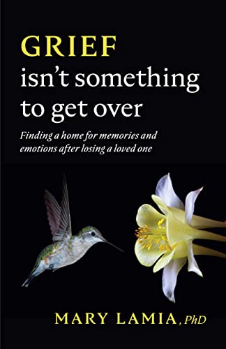 9781433837944: Grief Isn't Something to Get Over: Finding a Home for Memories and Emotions After Losing a Loved One