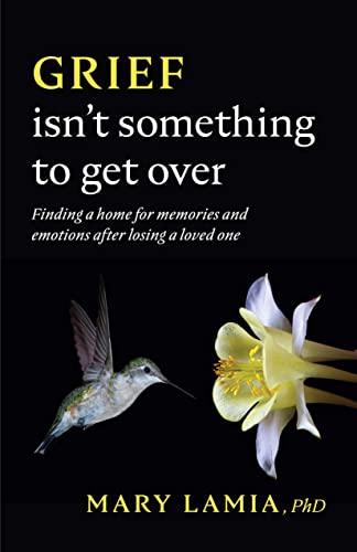 Stock image for Grief Isn't Something to Get Over: Finding a Home for Memories and Emotions After Losing a Loved One (APA LifeTools Series) for sale by GF Books, Inc.