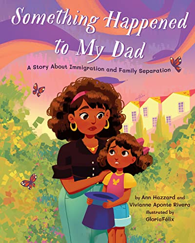 Imagen de archivo de Something Happened to My Dad : A Story about Immigration and Family Separation a la venta por Better World Books