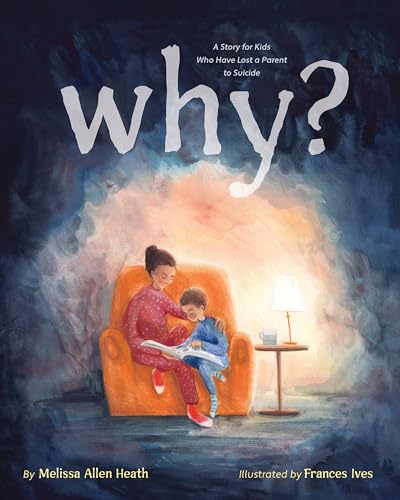 Stock image for Why?: A Story for Kids Who Have Lost a Parent to Suicide for sale by SecondSale