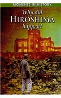 Why Did Hiroshima Happen? (Moments in History) (9781433941641) by Grant, R G