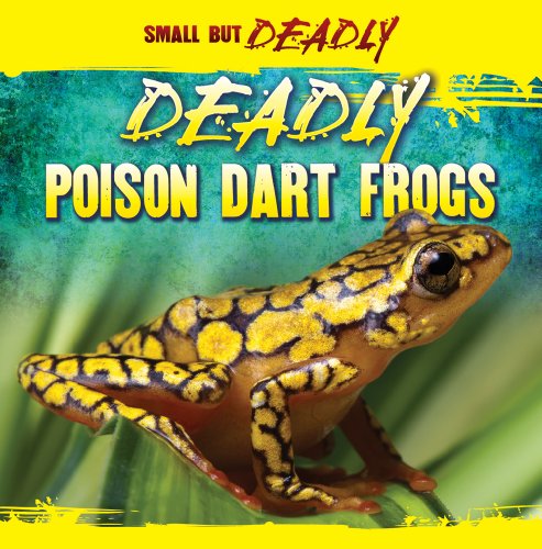 Imagen de archivo de Deadly Poison Dart Frogs (Small But Deadly (Paperback)) a la venta por SecondSale