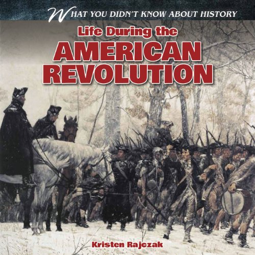 Imagen de archivo de Life During the American Revolution (What You Didn't Know about History) a la venta por Your Online Bookstore