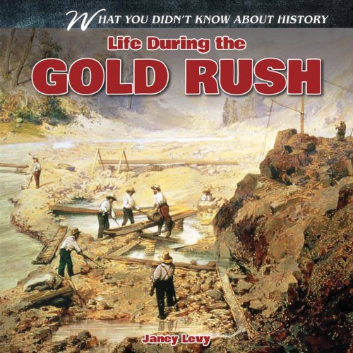 Stock image for Life During the Gold Rush (What You Didn't Know About History) for sale by Once Upon A Time Books