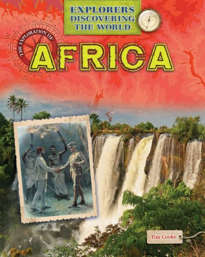 The Exploration of Africa (Explorers Discovering the World) (9781433986123) by Cooke, Tim