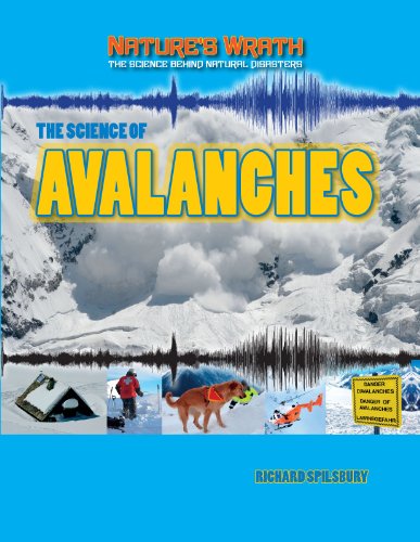 The Science of Avalanches (Nature's Wrath: The Science Behind Natural Disasters) (9781433986529) by Spilsbury, Louise