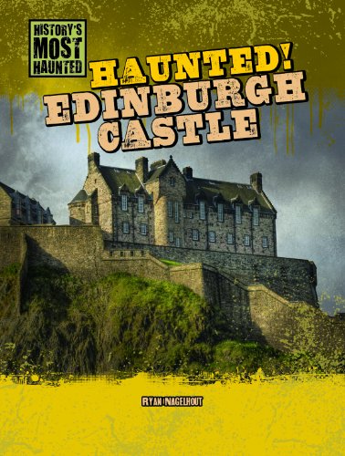 Haunted! Edinburgh Castle (History's Most Haunted) (9781433992537) by Nagelhout, Ryan