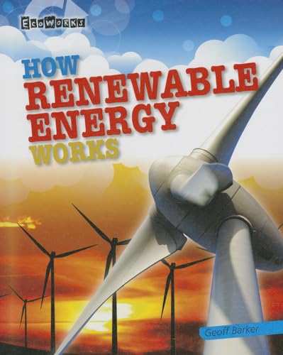 How Renewable Energy Works (EcoWorks, 3) (9781433995682) by Barker, Geoffrey